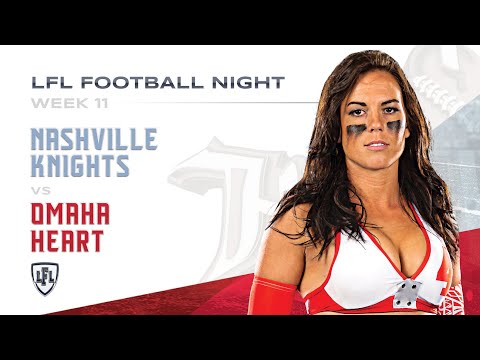 LFL | 2018 | WEEK 11 | NASHVILLE KIGHTS VS OMAHA HEARTS