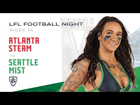 LFL | 2018 | WEEK 14 | SEATTLE MIST vs ATLANTA STEAM