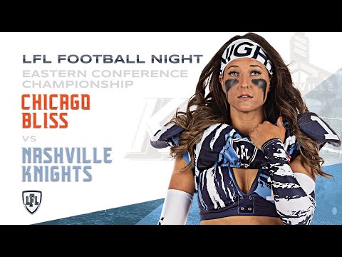 LFL | 2018 | WEEK 18 | EASTERN CONFERENCE CHAMPIONSHIP | NASHVILLE KNIGHTS VS CHICAGO BLISS