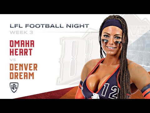 LFL | 2018 | WEEK 3 | OMAHA HEART vs DENVER DREAM