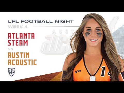 LFL | 2018 | WEEK 4 | ATLANTA STEAM VS. AUSTIN ACOUSTIC