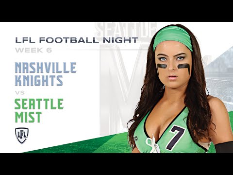 LFL | 2018 | WEEK 6 | NASHVILLE KNIGHTS VS SEATTLE MIST